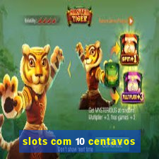 slots com 10 centavos